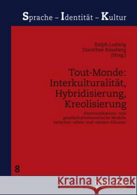 Tout-Monde: Interkulturalitaet, Hybridisierung, Kreolisierung: Kommunikations- Und Gesellschaftstheoretische Modelle Zwischen «Alten» Und «Neuen» Raeu Ludwig, Ralph 9783631591680 Lang, Peter, Gmbh, Internationaler Verlag Der - książka