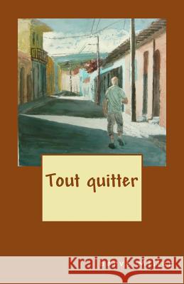 Tout quitter Miller, Herve 9781540740953 Createspace Independent Publishing Platform - książka