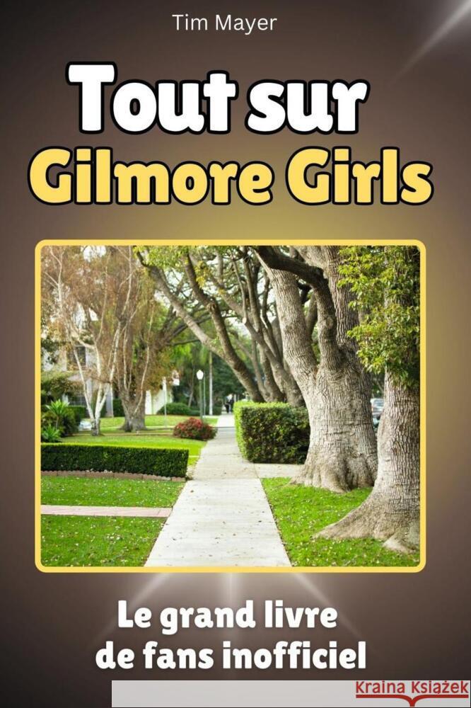 Tout sur Gilmore Girls - Complet en couleur Mayer, Tim 9783759148346 FlipFlop - książka
