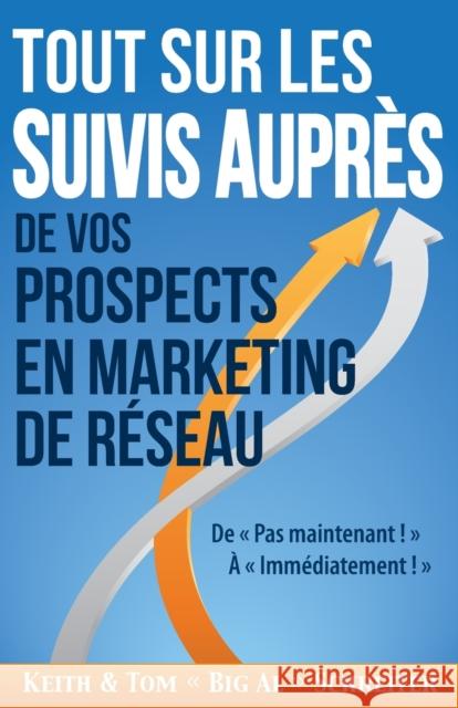 Tout Sur les Suivis Auprès de Vos Prospects en Marketing de Réseau: De Pas Maintenant ! À Immédiatement ! Schreiter, Keith 9781948197212 Fortune Network Publishing Inc - książka