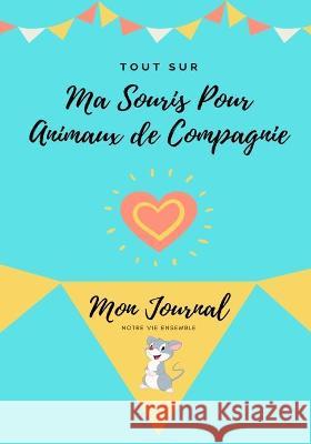 Tout Sur Ma Souris Pour Animaux de Compagnie: Mon Journal Notre Vie Ensemble Petal Publishing Co 9781922568762 Petal Publishing Co. - książka