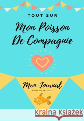 Tout Sur Mon Poisson De Compagnie: Mon Journal Notre Vie Ensemble Petal Publishing Co 9781922515469 Petal Publishing Co. - książka