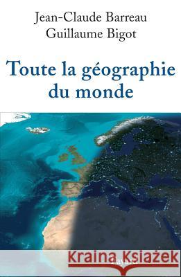 Toute la g?ographie du monde Barreau-Jc+bigot-G 9782213630236 Fayard - książka