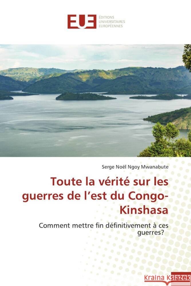 Toute la vérité sur les guerres de l'est du Congo-Kinshasa Ngoy Mwanabute, Serge Noël 9786203461244 Éditions universitaires européennes - książka