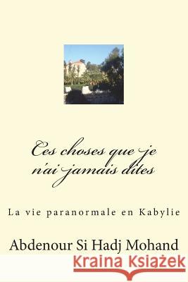 Toutes ces choses que je n'ai pas dites Si Hadj Mohand, Abdenour 9781493707126 Createspace - książka