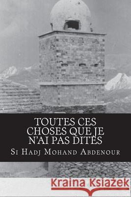 Toutes ces choses que je n'ai pas dites: Memoire refoulée Abdenour, Si Hadj Mohand 9781492374343 Createspace - książka