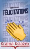 Toutes nos FELICITATIONS - Bleu - Carte livre d'or: Taille M (12,7x20cm) Pialat, Thibaut 9781986141758 Createspace Independent Publishing Platform