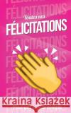 Toutes nos FELICITATIONS - Rose - Carte livre d'or: Taille M (12,7x20cm) Pialat, Thibaut 9781986141802 Createspace Independent Publishing Platform