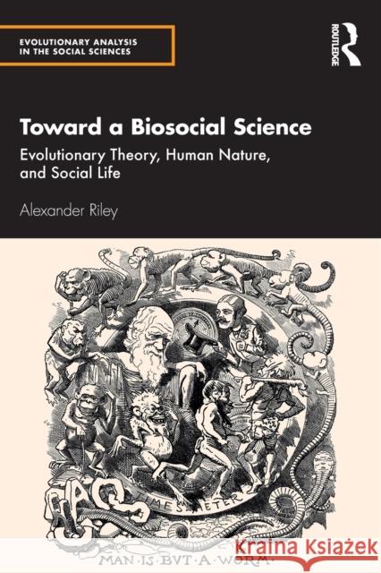 Toward a Biosocial Science: Evolutionary Theory, Human Nature, and Social Life Alexander Riley 9780367750978 Taylor & Francis Ltd - książka