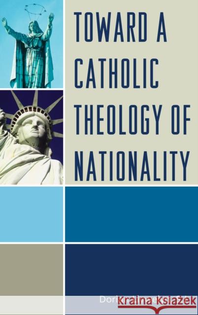 Toward a Catholic Theology of Nationality Dorian Llywelyn 9780739140895 Lexington Books - książka