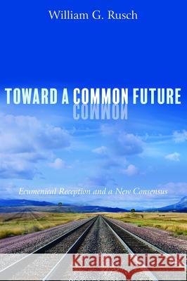 Toward a Common Future William G. Rusch 9781532651694 Cascade Books - książka