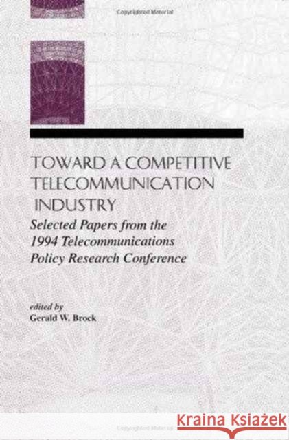 Toward A Competitive Telecommunication Industry : Selected Papers From the 1994 Telecommunications Policy Research Conference Mario Ed. Brock Gerald W. Brock 9780805820300 Lawrence Erlbaum Associates - książka