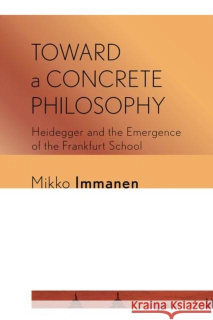 Toward a Concrete Philosophy: Heidegger and the Emergence of the Frankfurt School - audiobook Immanen, Mikko 9781501752377 Cornell University Press and Cornell Universi - książka