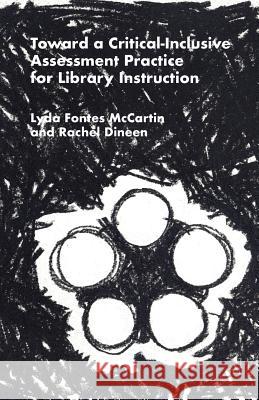 Toward a Critical-Inclusive Assessment Practice for Library Instruction Lyda Fontes McCartin, Rachel Dineen 9781634000352 Library Juice Press - książka