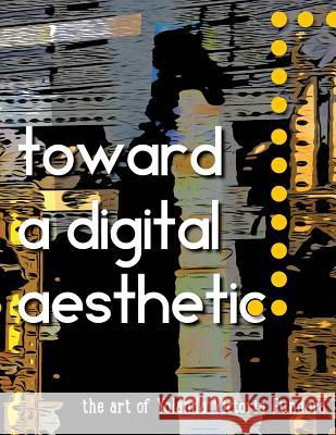 Toward a Digital Aesthetic: the art of Yolanda Victoria Fundora Fundora, Yolanda Victoria 9781496155832 Createspace - książka