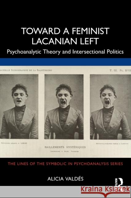 Toward a Feminist Lacanian Left: Psychoanalytic Theory and Intersectional Politics Valdés, Alicia 9780367765729 Taylor & Francis Ltd - książka