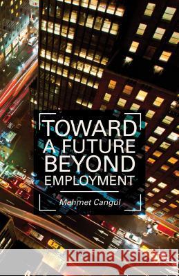 Toward a Future Beyond Employment. by Mehmet Cangul Cangul, M. 9781137349620 Palgrave MacMillan - książka