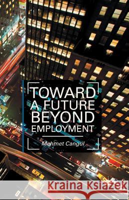 Toward a Future Beyond Employment. by Mehmet Cangul Cangul, M. 9781349468003 Palgrave MacMillan - książka