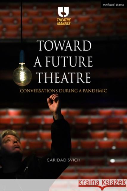 Toward a Future Theatre: Conversations during a Pandemic Caridad Svich 9781350241053 Bloomsbury Publishing PLC - książka