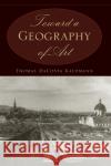 Toward a Geography of Art Thomas Dacosta Kaufmann 9780226133126 University of Chicago Press