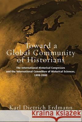 Toward a Global Community of Historians: The International Historical Congresses and the International Committee of Historical Sciences, 1898-2000 Kocka, Jürgen 9781571814340 Berghahn Books - książka