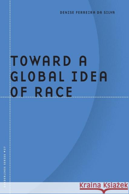 Toward a Global Idea of Race: Volume 27 Da Silva, Denise Ferreira 9780816649204 University of Minnesota Press - książka