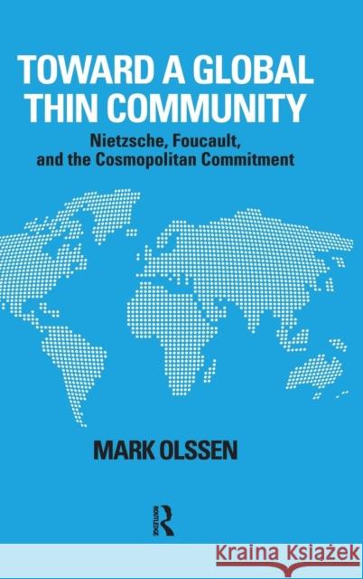 Toward a Global Thin Community: Nietzsche, Foucault, and the Cosmopolitan Commitment Mark Olssen 9781594514463 Paradigm Publishers - książka