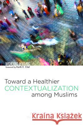 Toward a Healthier Contextualization among Muslims Hwang, Wonjoo 9781532647116 Pickwick Publications - książka