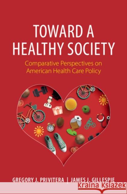 Toward a Healthy Society: Comparative Perspectives on American Health Care Policy James J. (Saint Mary's College, Indiana) Gillespie 9781009625869 Cambridge University Press - książka