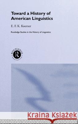 Toward a History of American Linguistics E. F. K. Koerner Koerner E. F. K. 9780415300605 Routledge - książka