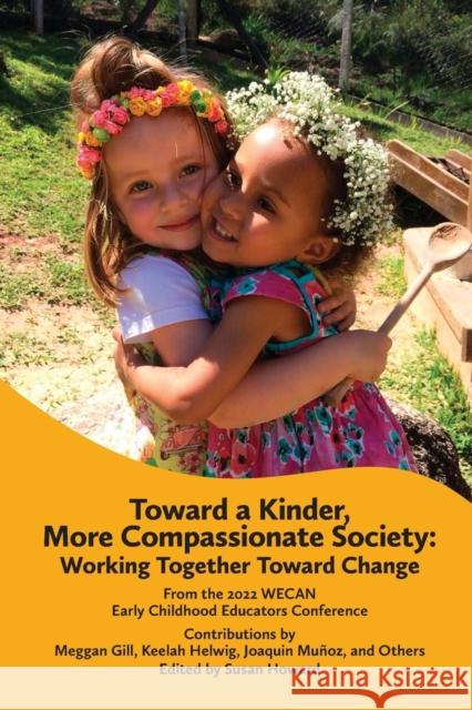 Toward a Kinder, More Compassionate Society: Working Together Toward Change Susan Howard 9781936849581 Waldorf Early Childhood Association North Ame - książka