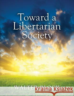 Toward a Libertarian Society Walter Block 9781610166317 Ludwig Von Mises, Institute - książka