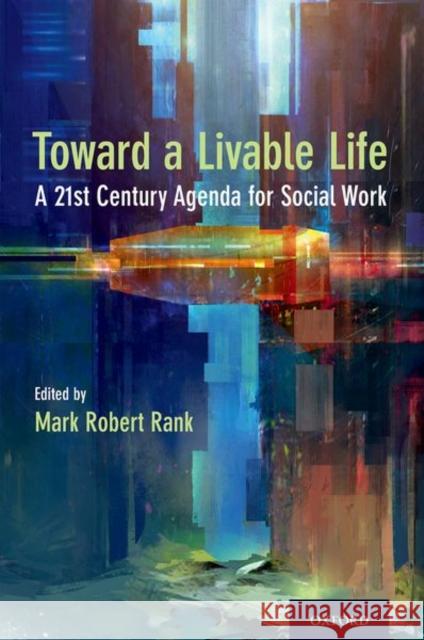 Toward a Livable Life: A 21st Century Agenda for Social Work Mark Robert Rank 9780190691059 Oxford University Press, USA - książka