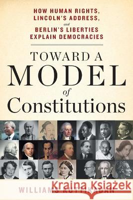 Toward a Model of Constitutions: How Human Rights, Lincoln's Address, and Berlin's Liberties Explain Democracies Williams Kuttikadan   9781544530383 Houndstooth Press - książka
