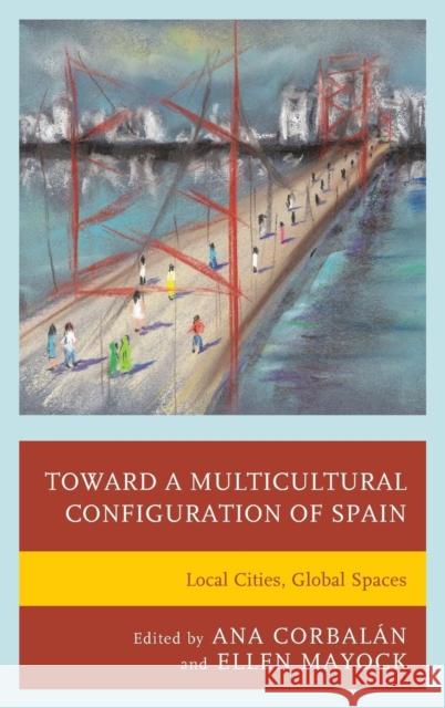 Toward a Multicultural Configuration of Spain: Local Cities, Global Spaces Ellen Mayock Alicia Castill Javier D 9781611476699 Fairleigh Dickinson University Press - książka