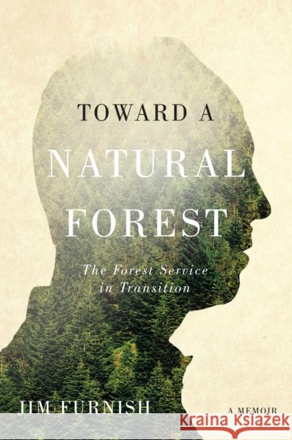 Toward a Natural Forest: The Forest Service in Transition (a Memoir) Jim Furnish Char Miller 9780870718137 Oregon State University Press - książka