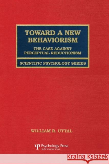 Toward a New Behaviorism: The Case Against Perceptual Reductionism William R. Uttal 9781138882881 Psychology Press - książka