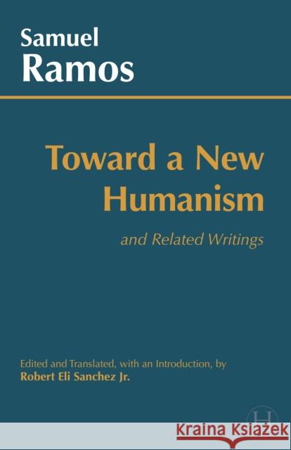Toward a New Humanism Samuel Ramos 9781647922276 Hackett Publishing Company, Inc. - książka
