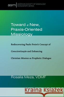 Toward a New, Praxis-Oriented Missiology Rosalia Meza 9781725258235 Pickwick Publications - książka