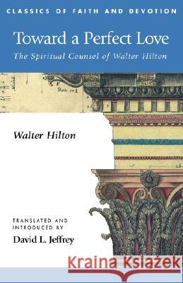 Toward a Perfect Love: The Spiritual Counsel of Walter Hilton Hilton, Walter 9781573831918 Regent College Publishing - książka