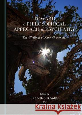 Toward a Philosophical Approach to Psychiatry: The Writings of Kenneth Kendler Kendler, Kenneth S. 9781527538801 Cambridge Scholars Publishing - książka