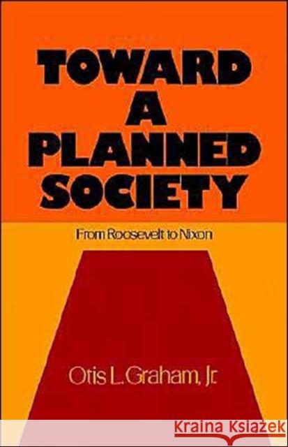 Toward a Planned Society: From Roosevelt to Nixon Graham, Otis L. 9780195019858 Oxford University Press - książka