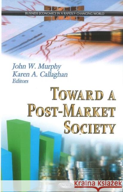 Toward a Post-Market Society John W Murphy, Karen A Callaghan 9781612096469 Nova Science Publishers Inc - książka