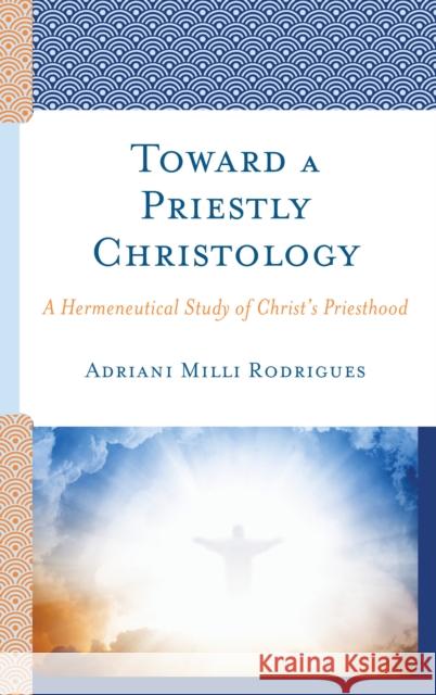 Toward a Priestly Christology: A Hermeneutical Study of Christ's Priesthood Adriani MILL 9781978700871 Fortress Academic - książka