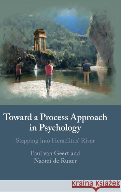 Toward a Process Approach in Psychology: Stepping Into Heraclitus' River Van Geert, Paul 9781108490900 Cambridge University Press - książka