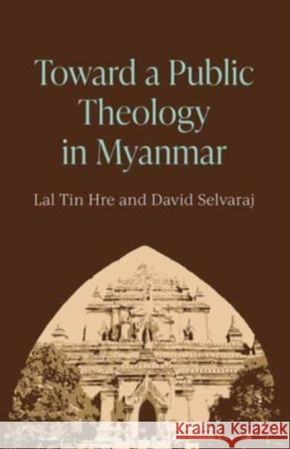 Toward a Public Theology in Myanmar Lal Tin Hre David Selvaraj Min Thang 9781506491592 Augsburg Fortress Publishers - książka