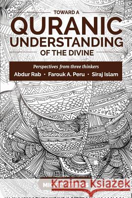 Toward a Quranic Understanding of the Divine: Perspectives from three thinkers Peru, Farouk A. 9781548657932 Createspace Independent Publishing Platform - książka