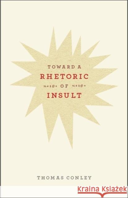 Toward a Rhetoric of Insult Thomas M. Conley 9780226114774 University of Chicago Press - książka