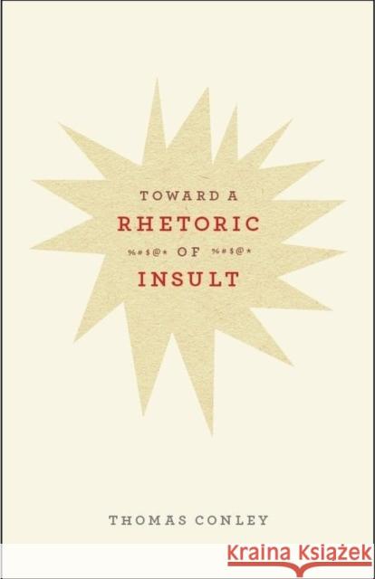 Toward a Rhetoric of Insult Thomas M. Conley 9780226114781 University of Chicago Press - książka