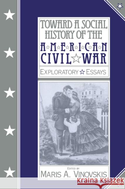 Toward a Social History of the American Civil War: Exploratory Essays Vinovskis, Maris A. 9780521395595 Cambridge University Press - książka